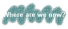 Where are we now?
